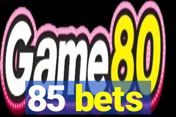 85 bets